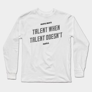 hustle beats talent when talent doesn't hustle Long Sleeve T-Shirt